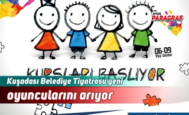 Kuşadası Belediye Tiyatrosu yeni oyuncularını arıyor