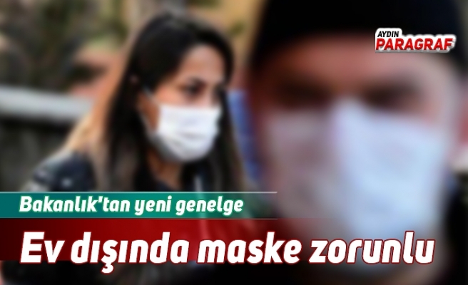 Bakanlık'tan yeni genelge Ev dışında maske zorunlu