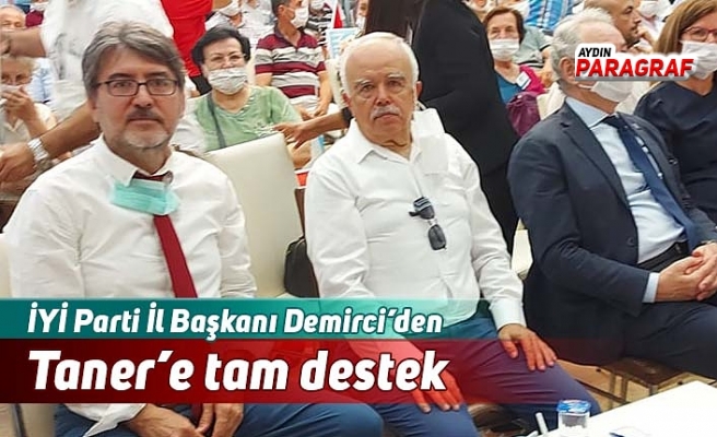 İYİ Parti İl Başkanı Demirci’den Taner’e tam destek