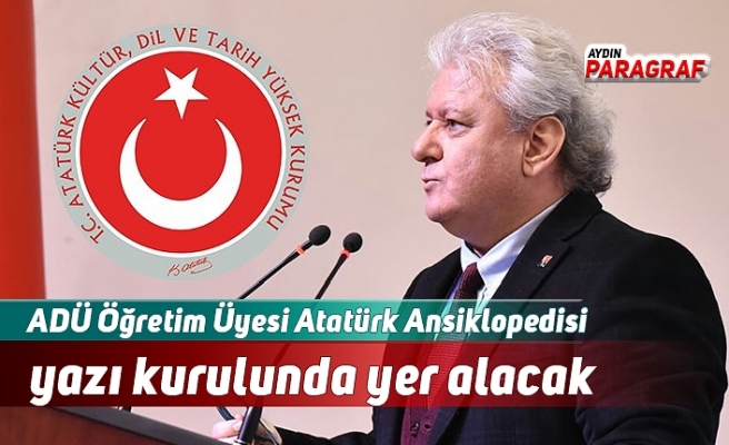 ADÜ Öğretim Üyesi Atatürk Ansiklopedisi yazı kurulunda yer alacak