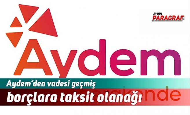Aydem’den vadesi geçmiş elektrik borçlarına taksit olanağı