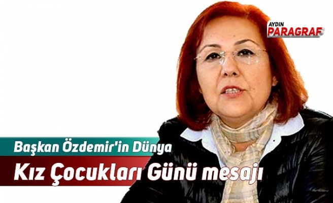Başkan Özdemir'in Dünya Kız Çocukları Günü mesajı