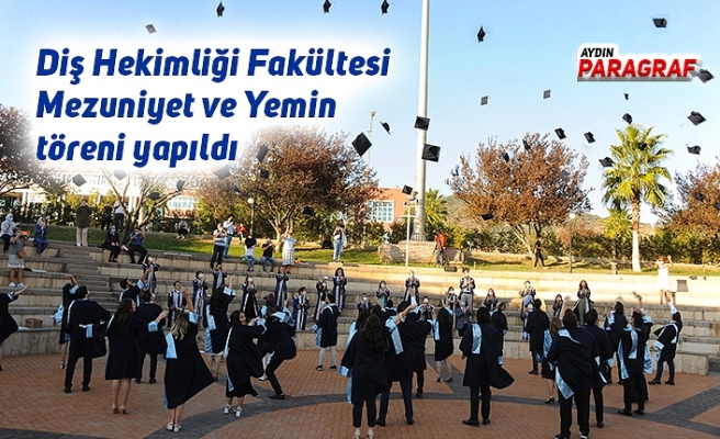Diş Hekimliği Fakültesi Mezuniyet ve Yemin töreni yapıldı