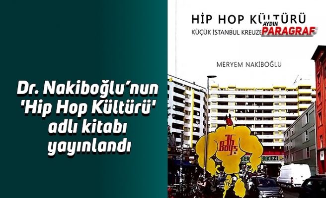 Dr. Nakiboğlu’nun 'Hip Hop Kültürü' adlı kitabı yayınlandı