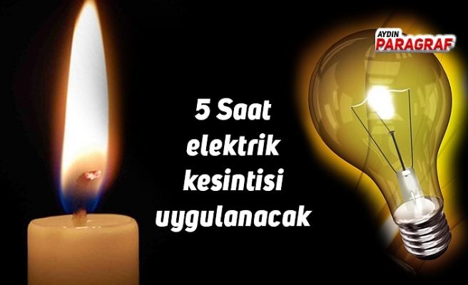Efeler Pazar günü 5 saat elektriksiz kalacak
