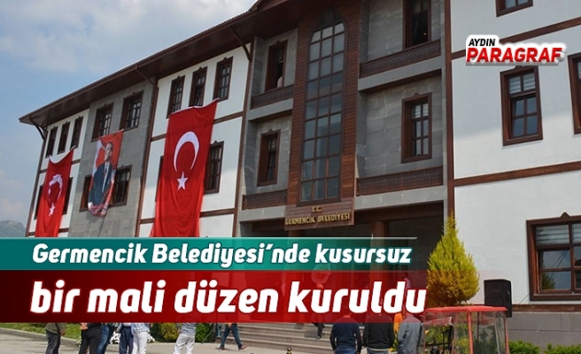 Germencik Belediyesi’nde kusursuz bir mali düzen kuruldu