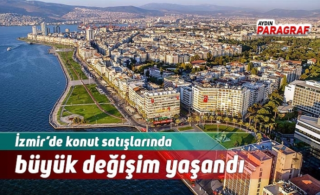 İzmir’de konut satışlarında büyük değişim yaşandı