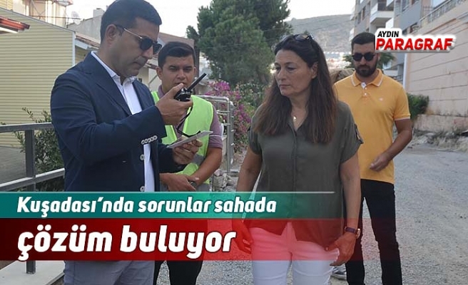 Kuşadası’nda sorunlar sahada çözüm buluyor