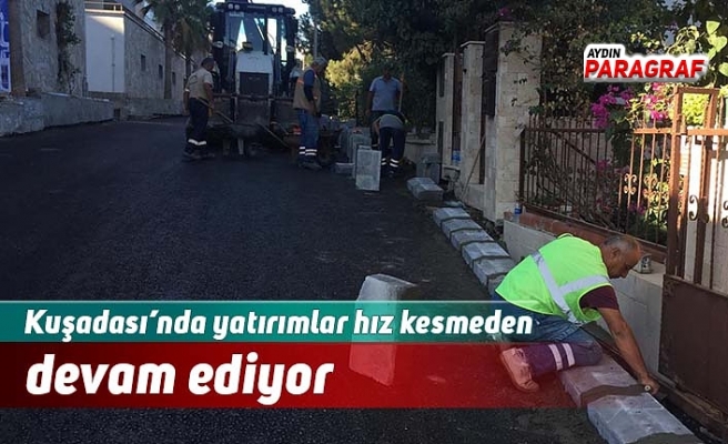 Kuşadası’nda yatırımlar hız kesmeden devam ediyor