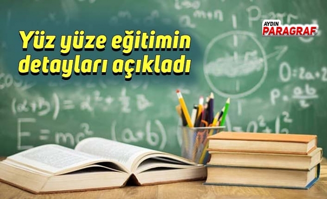 Yüz yüze eğitimin detayları açıkladı