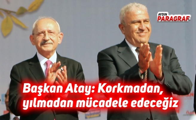 Başkan Atay: Korkmadan, yılmadan mücadele edeceğiz