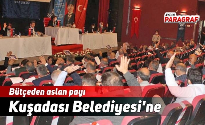 Bütçeden aslan payı Kuşadası Belediyesi'ne