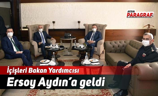 İçişleri Bakan Yardımcısı Ersoy Aydın’a geldi
