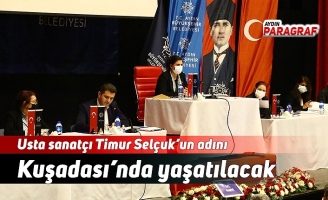 Usta sanatçı Timur Selçuk’un adını Kuşadası’nda yaşatılacak