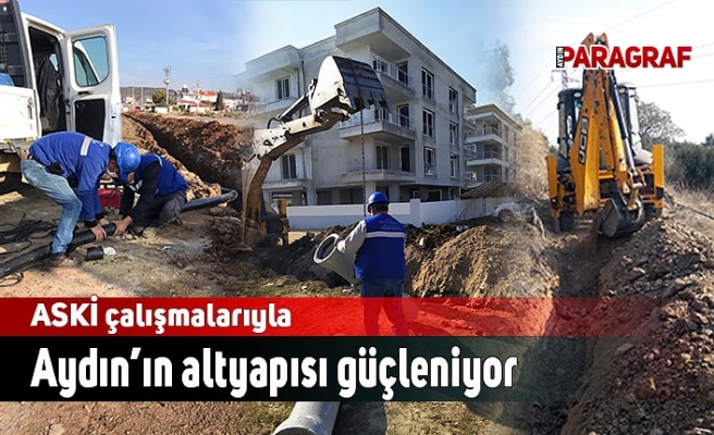 ASKİ çalışmalarıyla Aydın’ın altyapısı güçleniyor