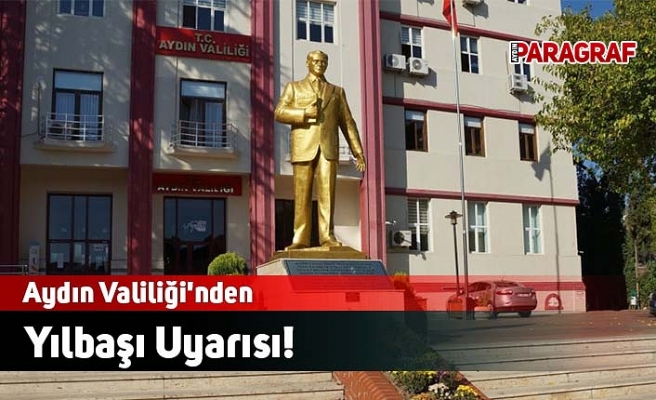 Aydın Valiliği'nden Yılbaşı Uyarısı!