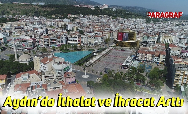 Aydın’da İthalat ve İhracat Arttı