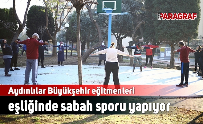 Aydınlılar Büyükşehir eğitmenleri eşliğinde sabah sporu yapıyor
