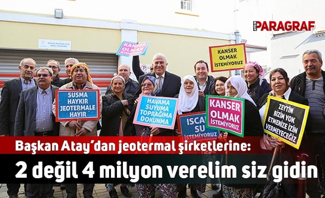 Başkan Atay’dan jeotermal şirketlerine: 2 değil 4 milyon verelim siz gidin