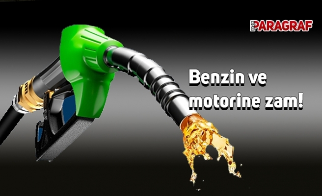 Benzin ve motorine zam!