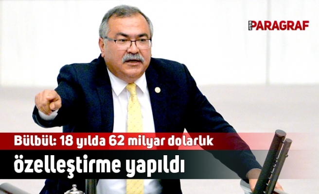 Bülbül: 18 yılda 62 milyar dolarlık özelleştirme yapıldı