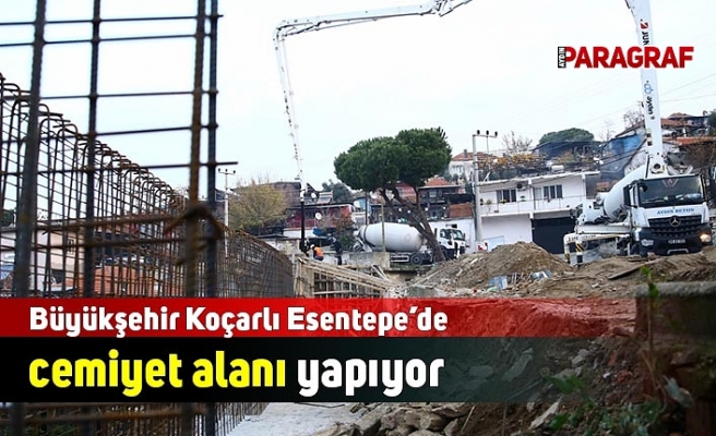 Büyükşehir Koçarlı Esentepe’de cemiyet alanı yapıyor
