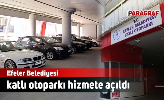 Efeler Belediyesi katlı otoparkı hizmete açıldı