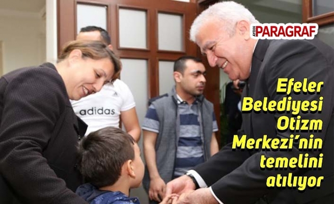 Efeler Belediyesi Otizm Merkezi’nin temelini atılıyor