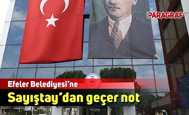 Efeler Belediyesi’ne Sayıştay’dan geçer not
