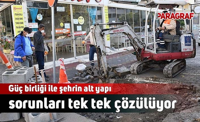 Güç birliği ile şehrin alt yapı sorunları tek tek çözülüyor