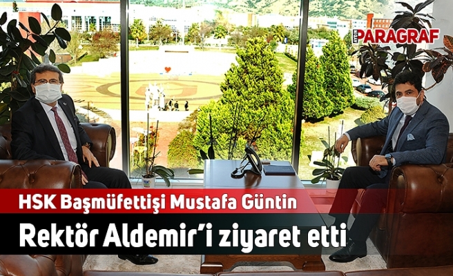 HSK Başmüfettişi Mustafa Güntin Rektör Aldemir’i ziyaret etti