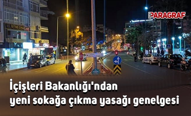 İçişleri Bakanlığı'ndan yeni sokağa çıkma yasağı genelgesi