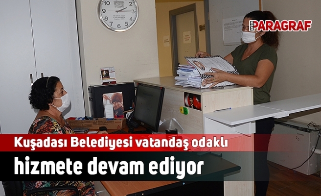 Kuşadası Belediyesi vatandaş odaklı hizmete devam ediyor