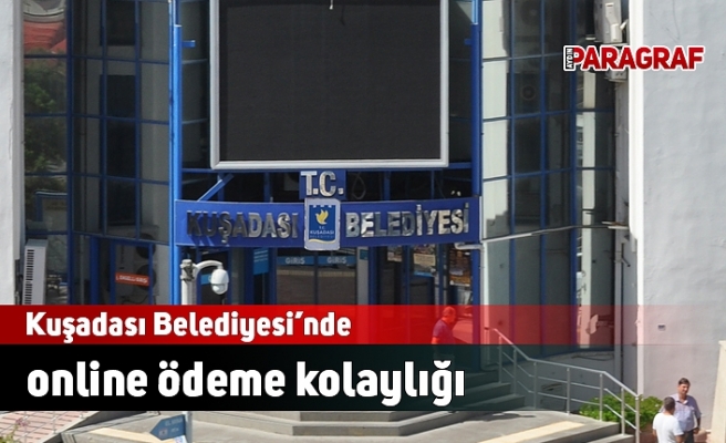 Kuşadası Belediyesi’nde online ödeme kolaylığı