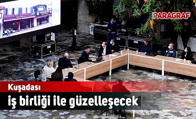 Kuşadası iş birliği ile güzelleşecek