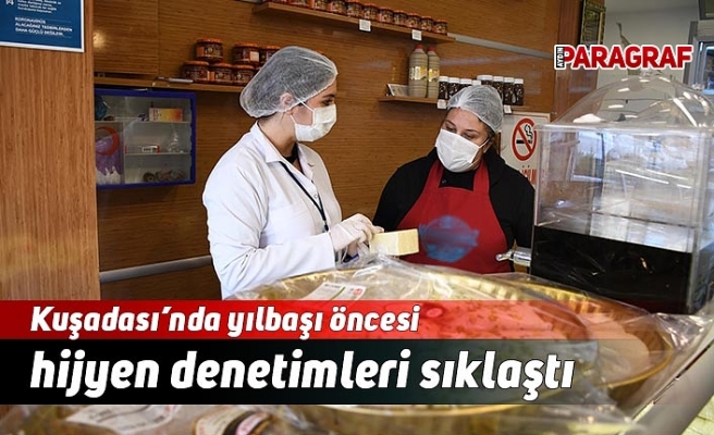 Kuşadası’nda yılbaşı öncesi hijyen denetimleri sıklaştı