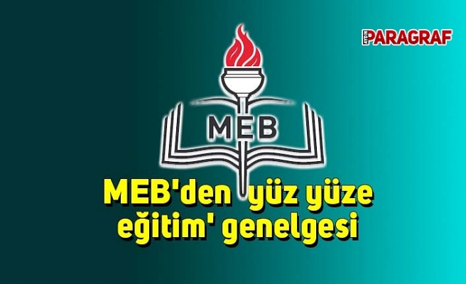 MEB'den 'yüz yüze eğitim' genelgesi