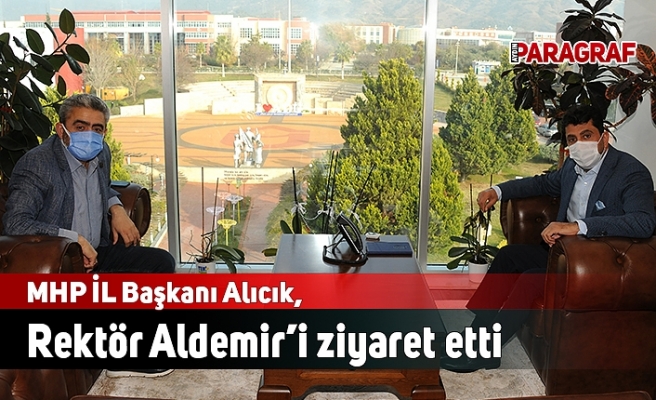 MHP İL Başkanı Alıcık, Rektör Aldemir’i ziyaret etti