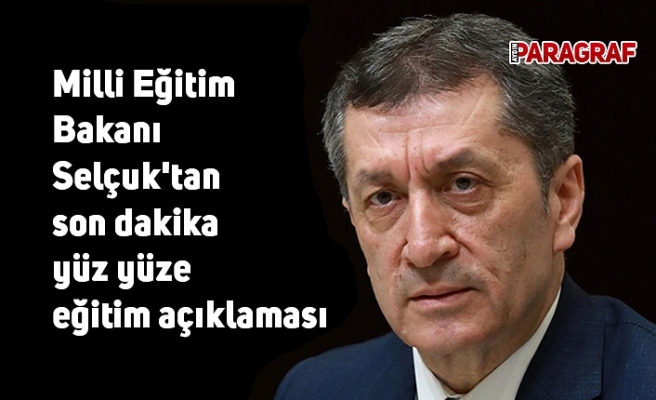 Milli Eğitim Bakanı Selçuk'tan son dakika yüz yüze eğitim açıklaması