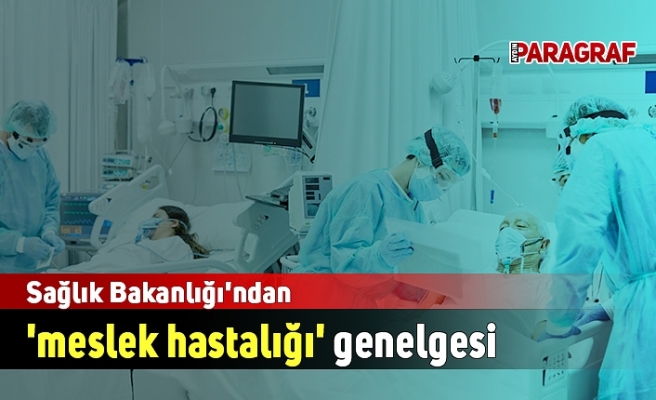 Sağlık Bakanlığı'ndan 'meslek hastalığı' genelgesi