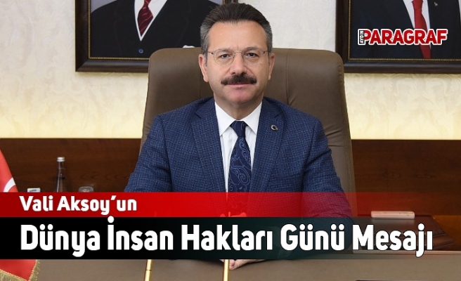 Vali Aksoy’un Dünya İnsan Hakları Günü Mesajı