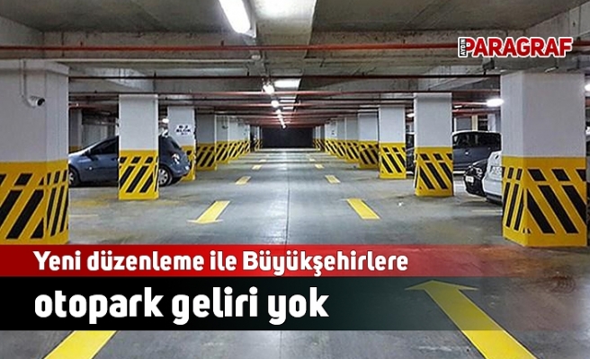Yeni düzenleme ile Büyükşehirlere otopark geliri yok