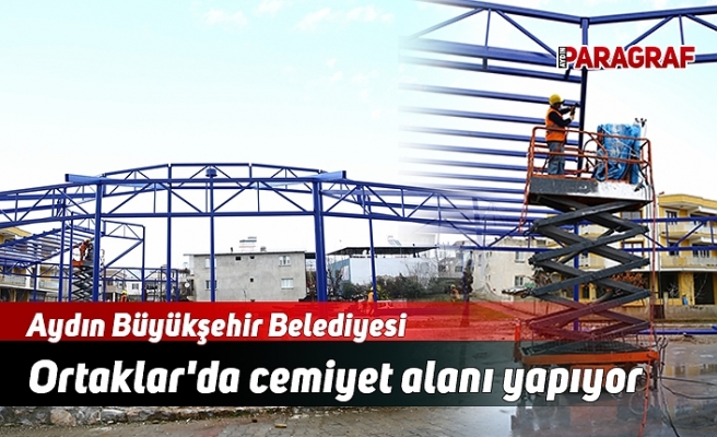 Aydın Büyükşehir Belediyesi Ortaklar'da cemiyet alanı yapıyor