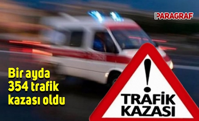Bir ayda 354 trafik kazası meydana geldi
