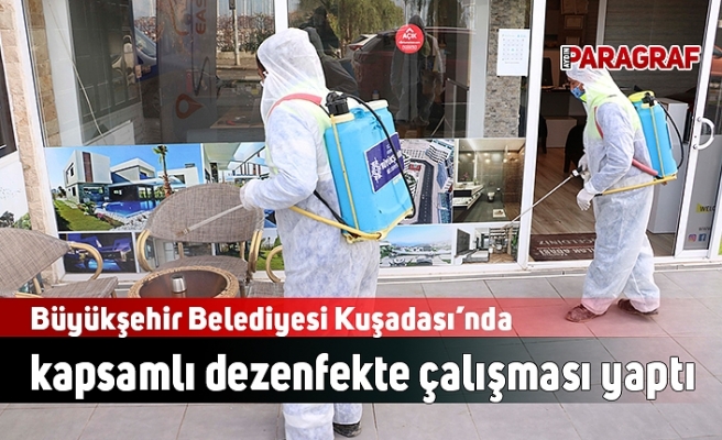 Büyükşehir Belediyesi Kuşadası’nda kapsamlı dezenfekte çalışması yaptı