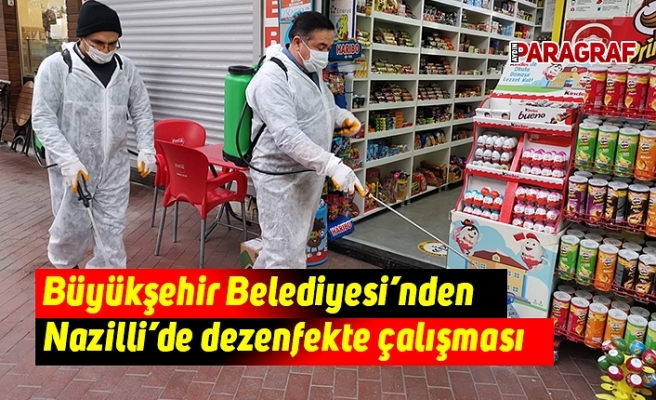 Büyükşehir Belediyesi’nden Nazilli’de dezenfekte çalışması