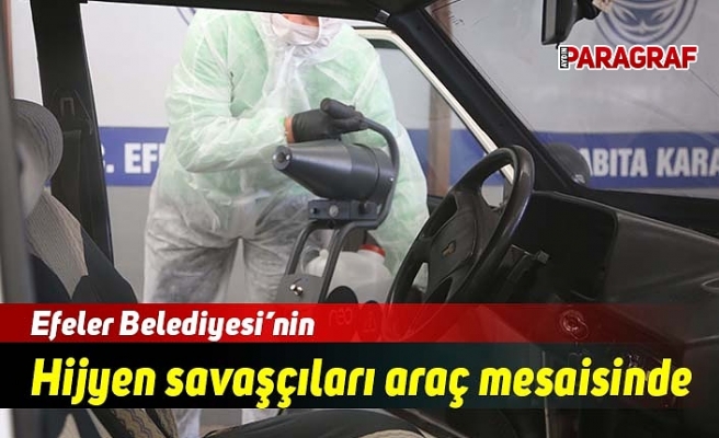 Efeler Belediyesi’nin Hijyen savaşçıları araç mesaisinde