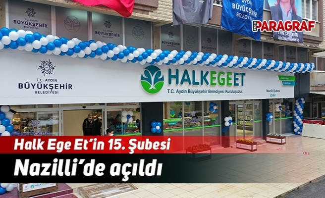 Halk Ege Et’in 15. Şubesi Nazilli’de açıldı