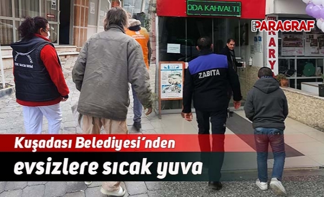 Kuşadası Belediyesi’nden evsizlere sıcak yuva