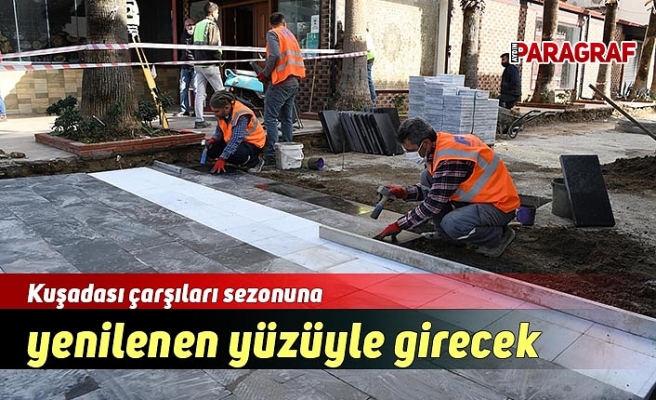 Kuşadası çarşıları sezonuna yenilenen yüzüyle girecek